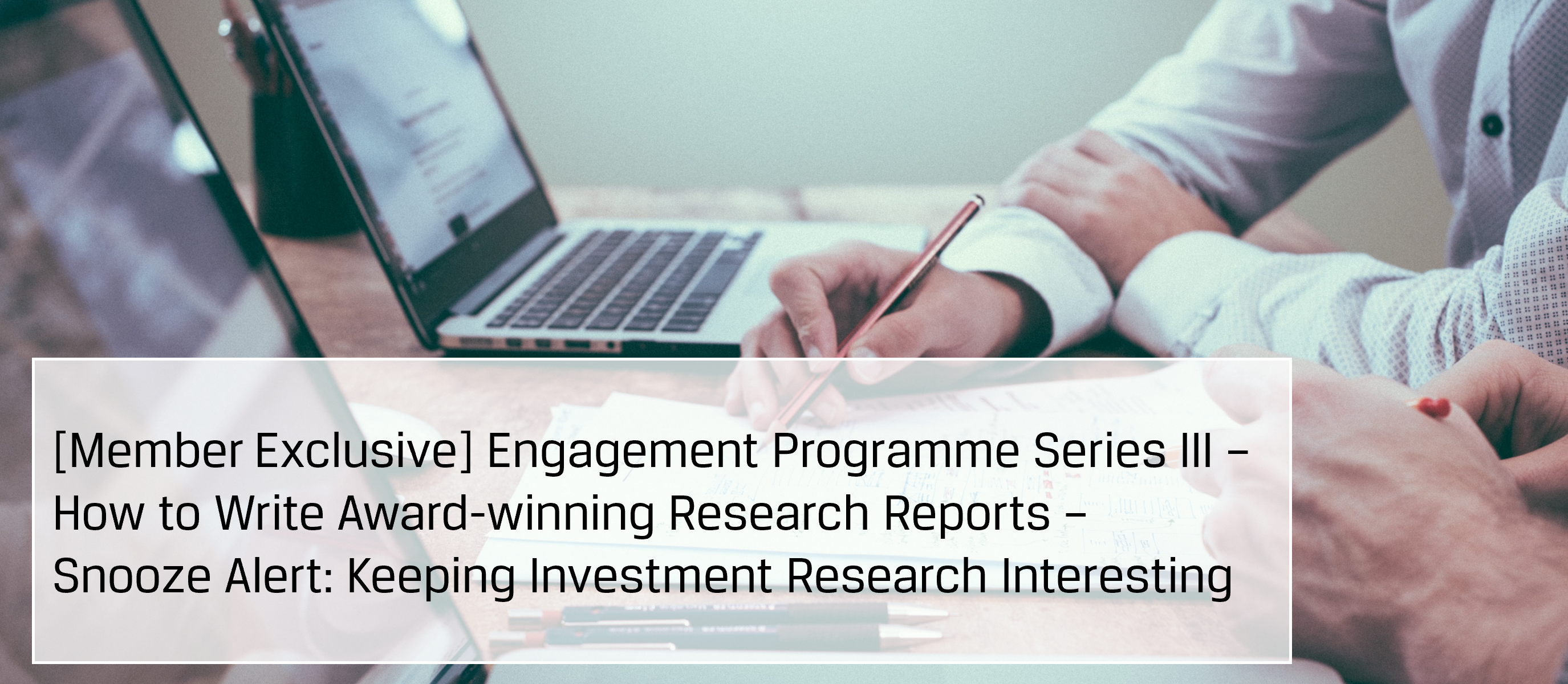 [Member Exclusive] Engagement Programme Series III – How to Write Award-winning Research Reports – Snooze Alert: Keeping Investment Research Interesting